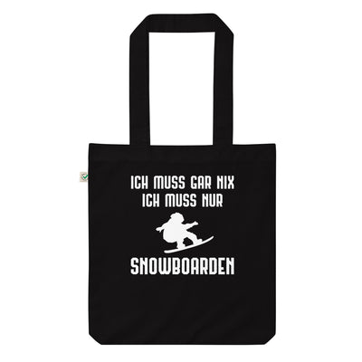 Ich Muss Gar Nix Ich Muss Nur Snowboarden - Organic Einkaufstasche snowboarden