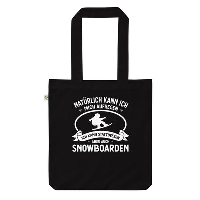 Naturlich Kann Ich Mich Aufregen Ich Kann Stattdessen Aber Auch Snowboarden - Organic Einkaufstasche snowboarden Black