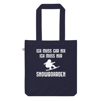 Ich Muss Gar Nix Ich Muss Nur Snowboarden - Organic Einkaufstasche snowboarden