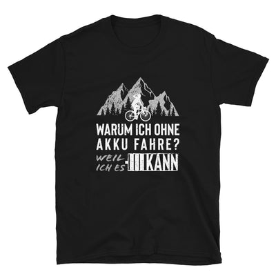 Warum Ich Ohne Akku Fahre - T-Shirt (Unisex) fahrrad mountainbike Schwarz