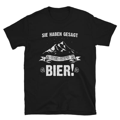 Sie Haben Gesagt Oben Gibts Bier - T-Shirt (Unisex) berge wandern Schwarz