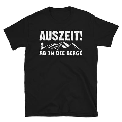 Auszeit, Ab In Die Berge - T-Shirt (Unisex) berge wandern Schwarz