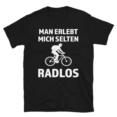 Man Erlebt Mich Selten Radlos - T-Shirt (Unisex) fahrrad mountainbike Schwarz