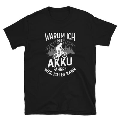 Warum Ich Mit Akku Fahre - Weil Ich Kann - T-Shirt (Unisex) e-bike Schwarz