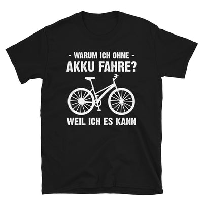 Warum Ich Ohne Akku Fahre Weil Ich Es Kann - T-Shirt (Unisex) fahrrad Schwarz