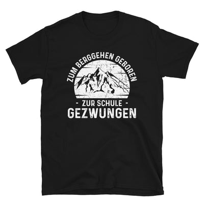 Zum Berggehen Geboren Zur Schule Gezwungen - T-Shirt (Unisex) berge Black
