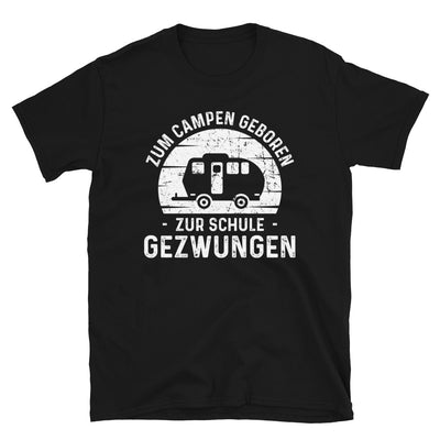 Zum Campen Geboren Zur Schule Gezwungen - T-Shirt (Unisex) camping Black