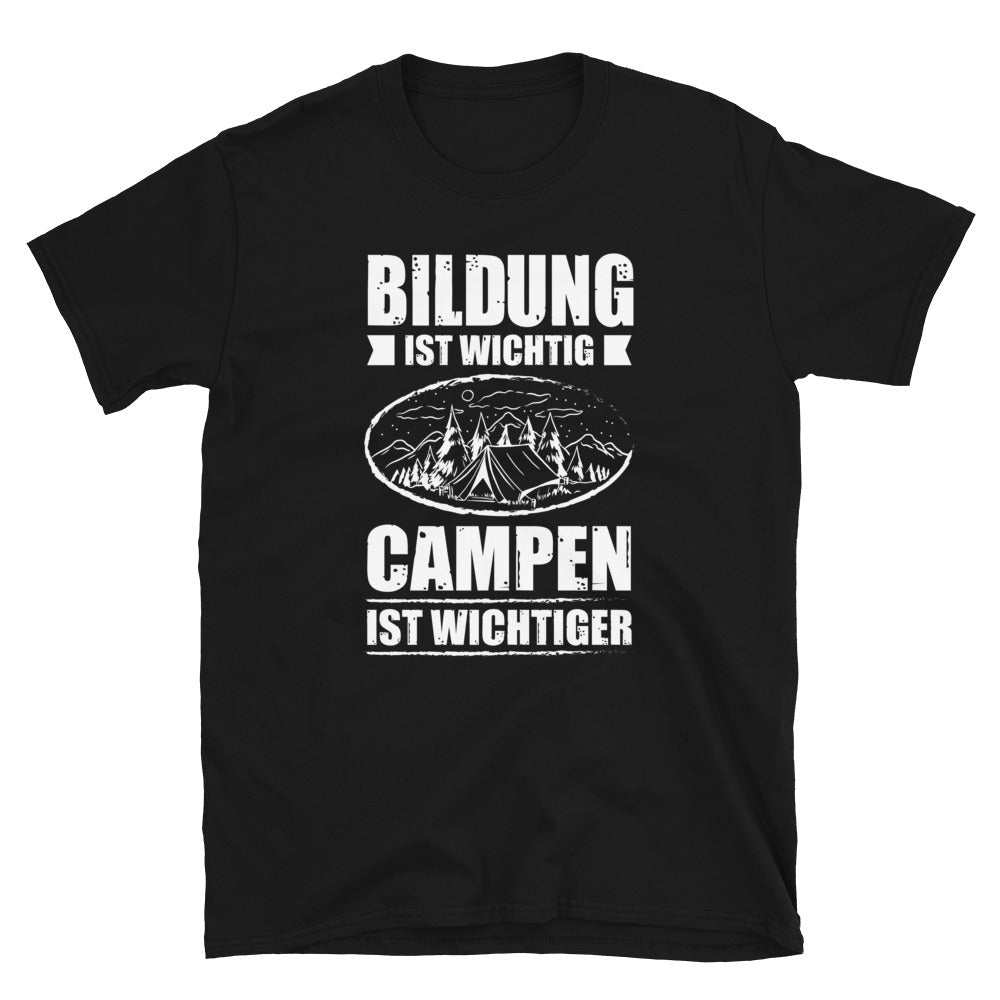 Bildung Ist Wichtig Campen Ist Wichtiger - T-Shirt (Unisex) camping Black