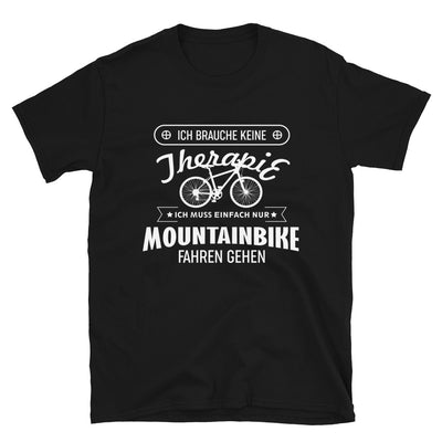Brauche Keine Therapie - Muss Nur Mountainbike Fahren - (M) - T-Shirt (Unisex) Black