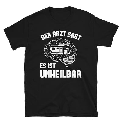 Der Arzt Sagt Es Ist Unheilbar - T-Shirt (Unisex) camping Black