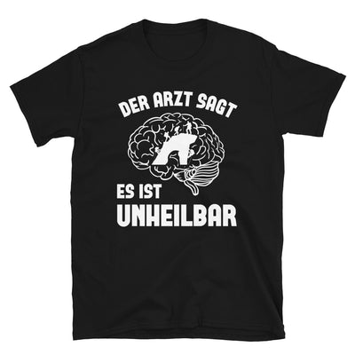 Der Arzt Sagt Es Ist Unheilbar - T-Shirt (Unisex) klettern Black