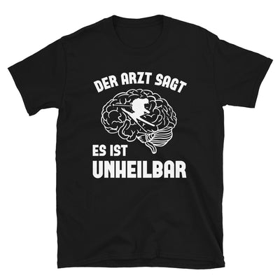 Der Arzt Sagt Es Ist Unheilbar - T-Shirt (Unisex) klettern ski Black