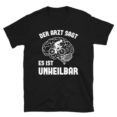 Der Arzt Sagt Es Ist Unheilbar 1 - T-Shirt (Unisex) fahrrad Black