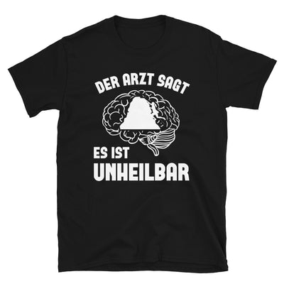 Der Arzt Sagt Es Ist Unheilbar 1 - T-Shirt (Unisex) klettern Black