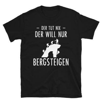 Der Tut Nix Der Will Nur Bergsteigen - T-Shirt (Unisex) klettern Black