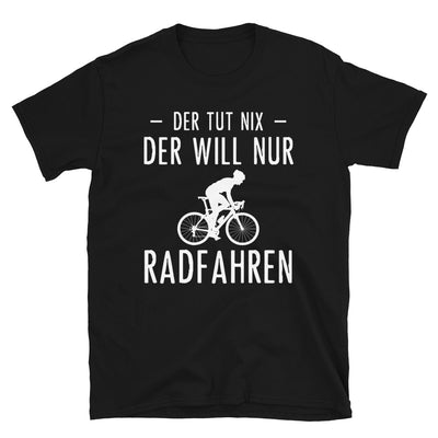 Der Tut Nix Der Will Nur Radfahren - T-Shirt (Unisex) fahrrad Black