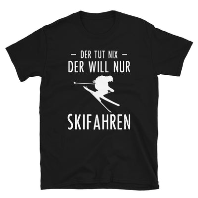 Der Tut Nix Der Will Nur Skifahren - T-Shirt (Unisex) klettern ski Black