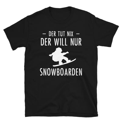 Der Tut Nix Der Will Nur Snowboarden - T-Shirt (Unisex) snowboarden Black