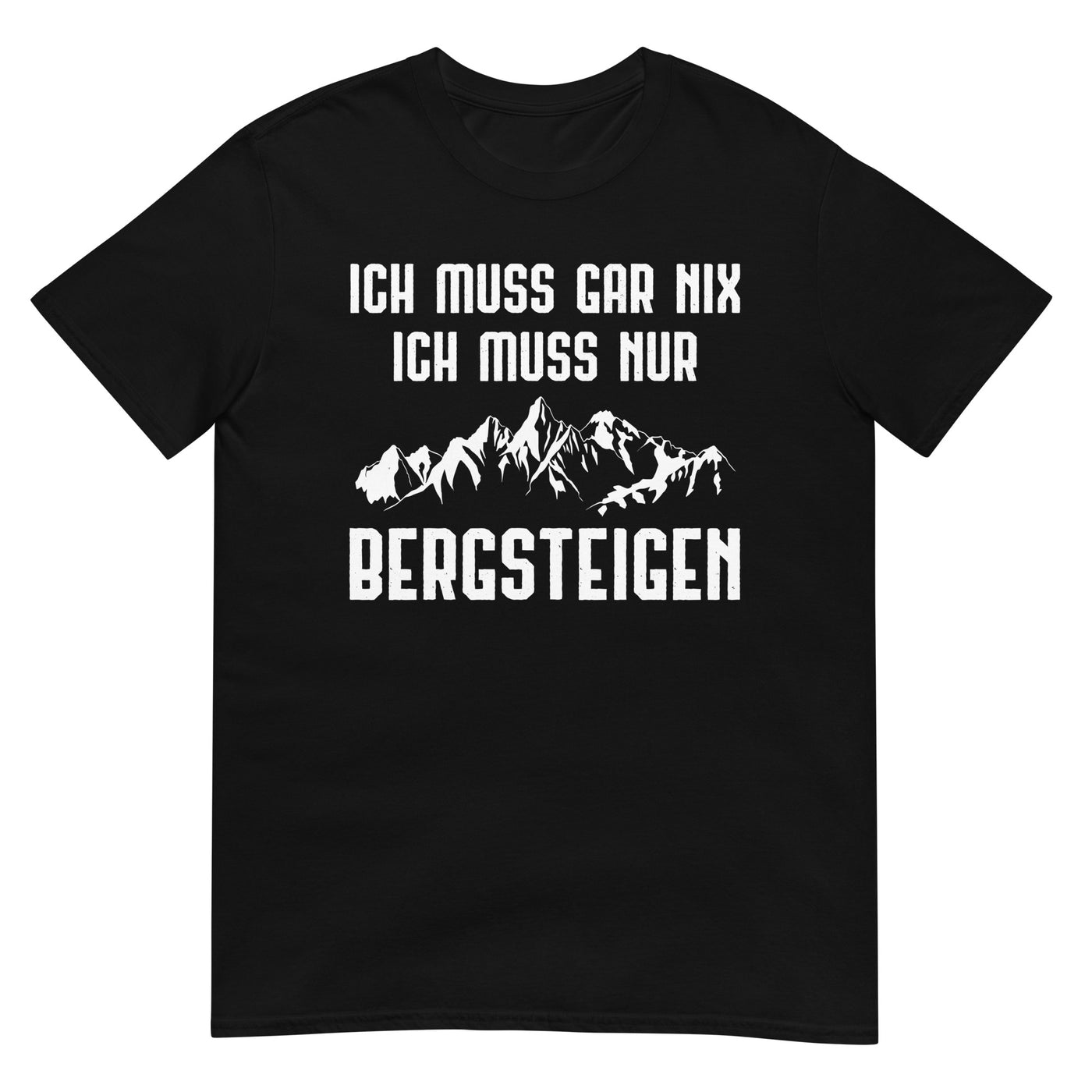 Ich Muss Gar Nix Ich Muss Nur Bergsteigen - T-Shirt (Unisex) berge xxx yyy zzz Black