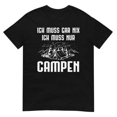 Ich Muss Gar Nix Ich Muss Nur Campen - T-Shirt (Unisex) camping xxx yyy zzz Black