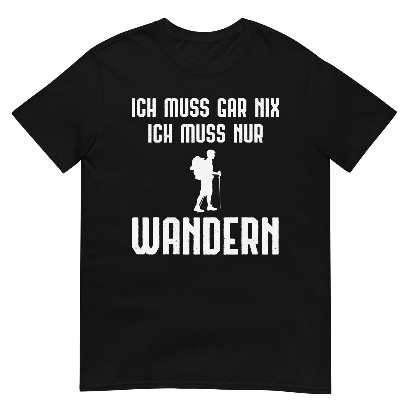 Ich Muss Gar Nix Ich Muss Nur Wandern - T-Shirt (Unisex) wandern xxx yyy zzz Black