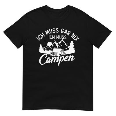 Ich muss gar nix, ich muss nur campen - T-Shirt (Unisex) camping xxx yyy zzz Black