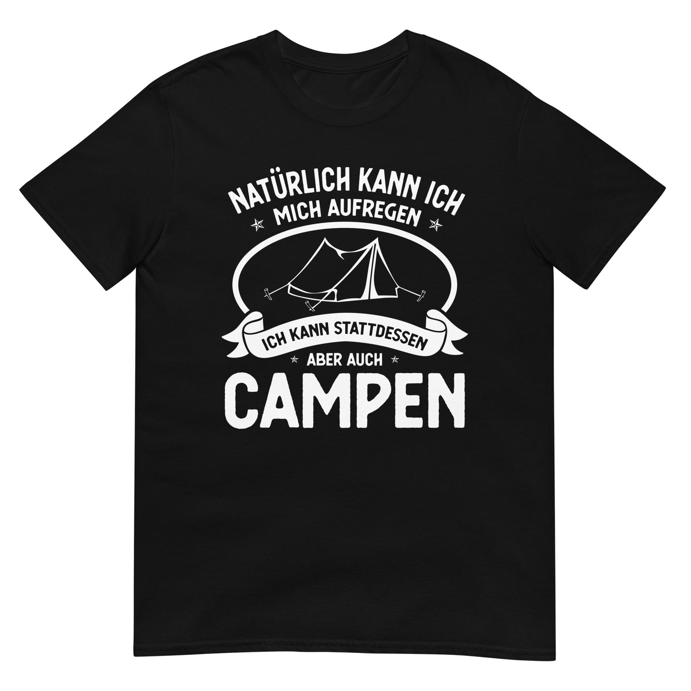 Naturlich Kann Ich Mich Aufregen Ich Kann Stattdessen Aber Auch Campen - T-Shirt (Unisex) camping xxx yyy zzz Black