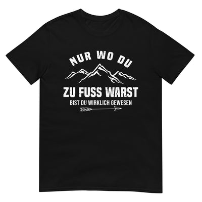 Nur wo du zu Fuss warst - T-Shirt (Unisex) berge wandern xxx yyy zzz Black