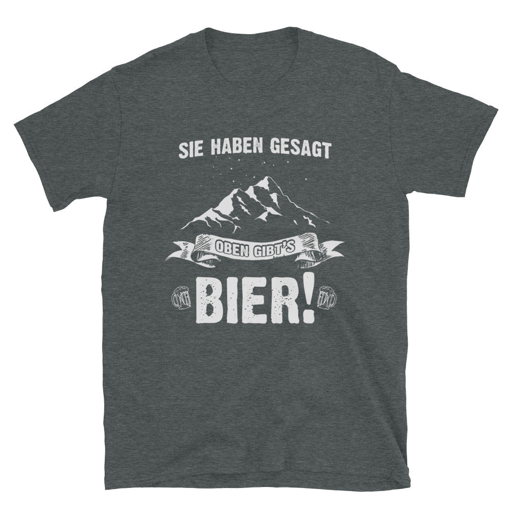 Sie Haben Gesagt Oben Gibts Bier - T-Shirt (Unisex) berge wandern Dark Heather