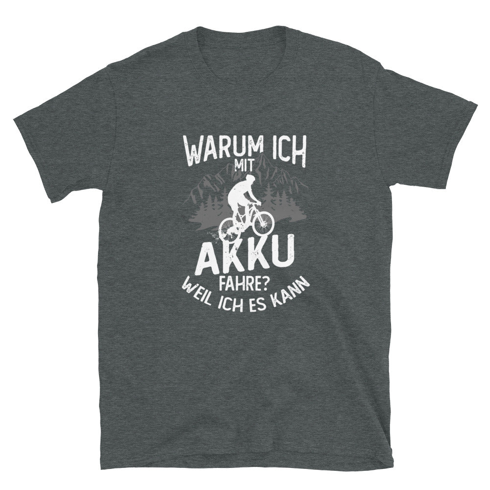 Warum Ich Mit Akku Fahre - Weil Ich Kann - T-Shirt (Unisex) e-bike Dark Heather