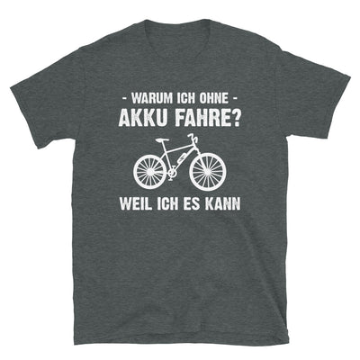 Warum Ich Ohne Akku Fahre Weil Ich Es Kann - T-Shirt (Unisex) e-bike Dark Heather
