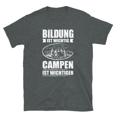 Bildung Ist Wichtig Campen Ist Wichtiger - T-Shirt (Unisex) camping Dark Heather