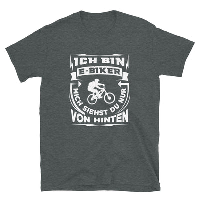 Bin Ein E-Biker - Siehst Mich Von Hinten - T-Shirt (Unisex) e-bike Dark Heather