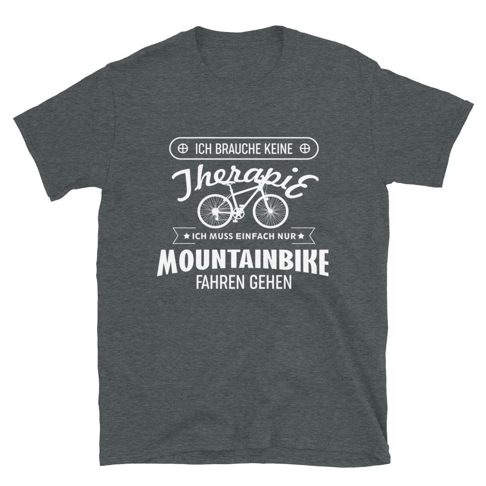 Brauche Keine Therapie - Muss Nur Mountainbike Fahren - (M) - T-Shirt (Unisex) Dark Heather