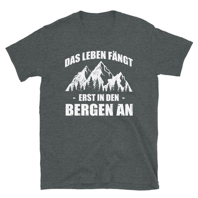 Das Leben Fangt Erst In Den Bergen An - T-Shirt (Unisex) berge Dark Heather