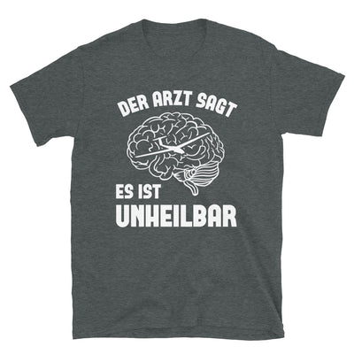 Der Arzt Sagt Es Ist Unheilbar - T-Shirt (Unisex) berge Dark Heather