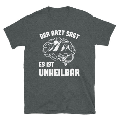 Der Arzt Sagt Es Ist Unheilbar - T-Shirt (Unisex) berge Dark Heather