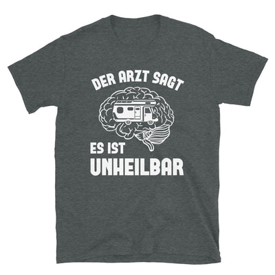 Der Arzt Sagt Es Ist Unheilbar - T-Shirt (Unisex) camping Dark Heather