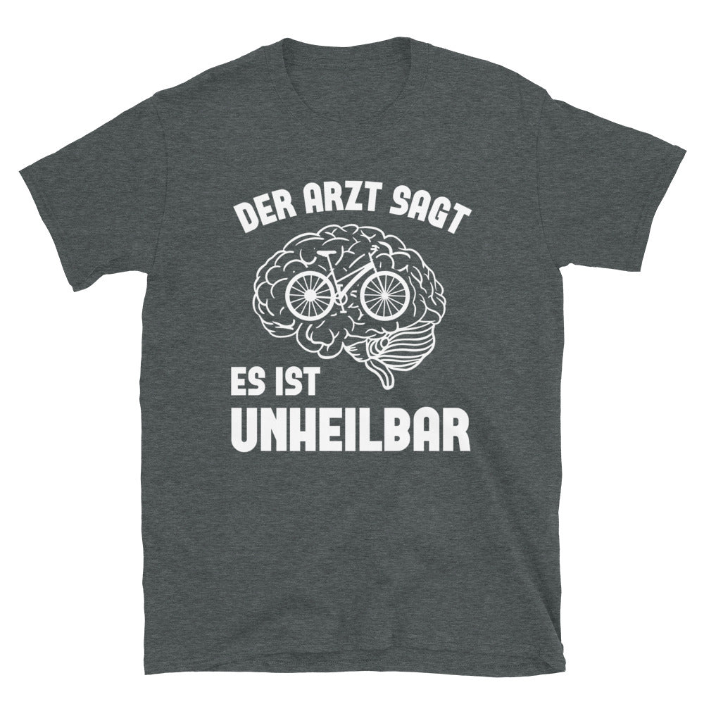 Der Arzt Sagt Es Ist Unheilbar - T-Shirt (Unisex) fahrrad Dark Heather