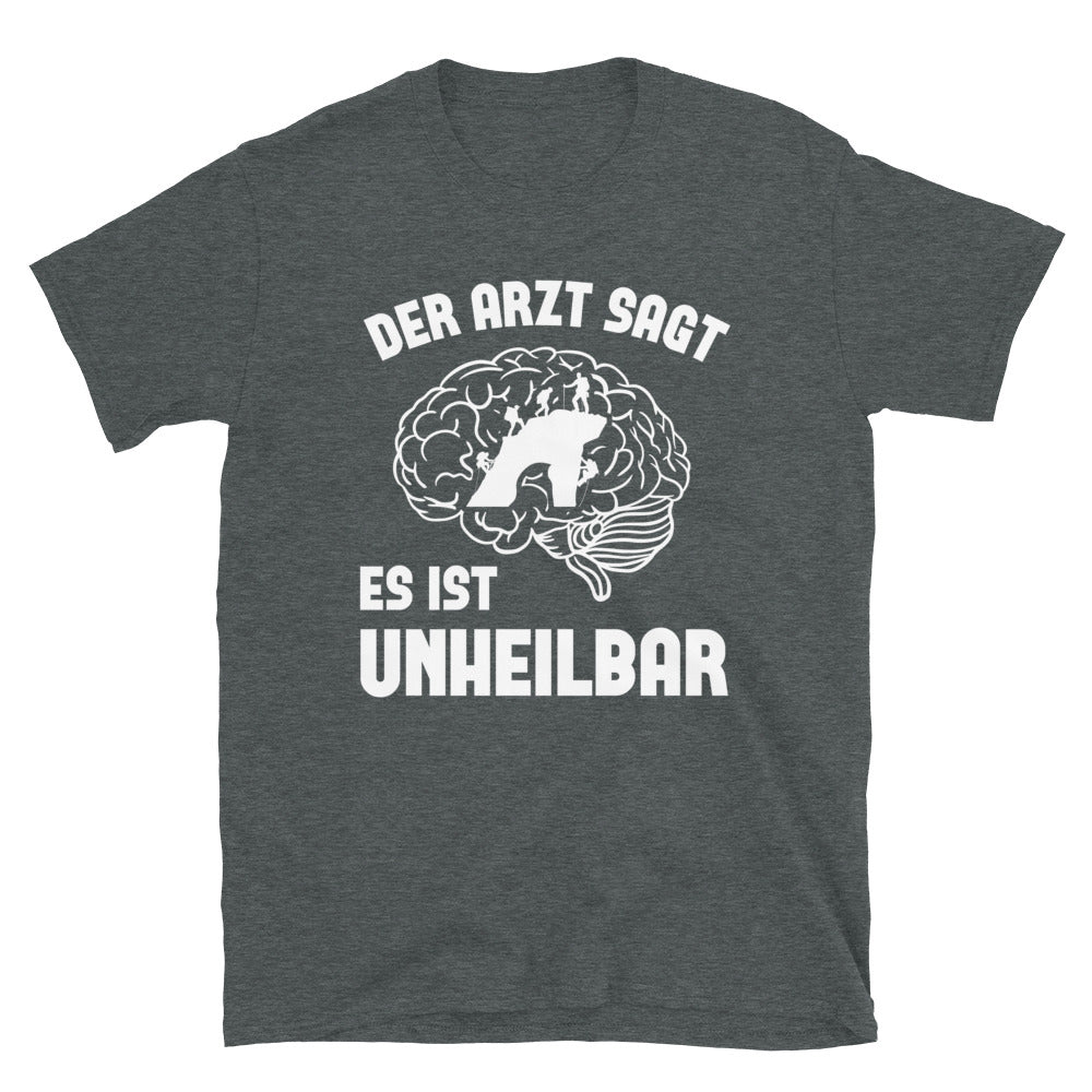Der Arzt Sagt Es Ist Unheilbar - T-Shirt (Unisex) klettern Dark Heather
