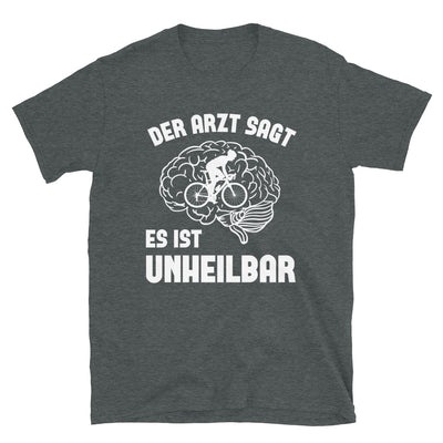 Der Arzt Sagt Es Ist Unheilbar 1 - T-Shirt (Unisex) fahrrad Dark Heather