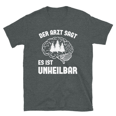 Der Arzt Sagt Es Ist Unheilbar 3 - T-Shirt (Unisex) camping Dark Heather