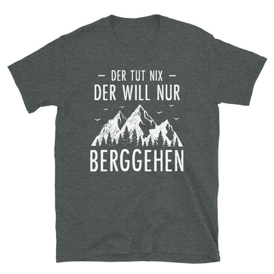 Der Tut Nix Der Will Nur Berggehen - T-Shirt (Unisex) berge Dark Heather