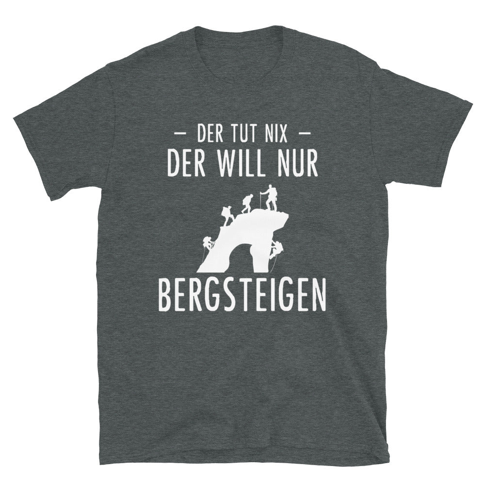 Der Tut Nix Der Will Nur Bergsteigen - T-Shirt (Unisex) klettern Dark Heather