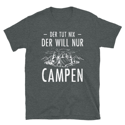 Der Tut Nix Der Will Nur Campen - T-Shirt (Unisex) camping Dark Heather