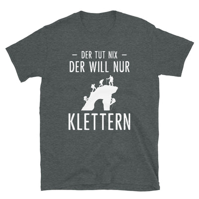 Der Tut Nix Der Will Nur Klettern - T-Shirt (Unisex) klettern Dark Heather