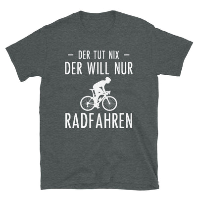 Der Tut Nix Der Will Nur Radfahren - T-Shirt (Unisex) fahrrad Dark Heather