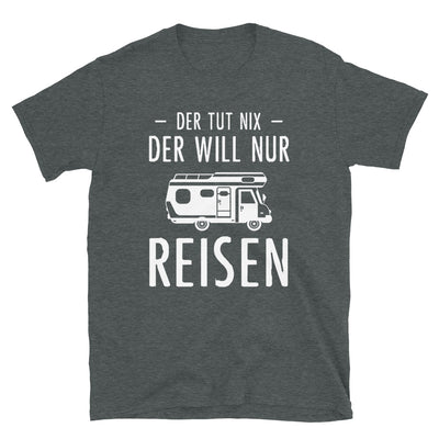 Der Tut Nix Der Will Nur Reisen - T-Shirt (Unisex) camping Dark Heather