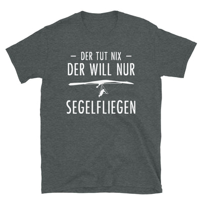 Der Tut Nix Der Will Nur Segelfliegen - T-Shirt (Unisex) berge Dark Heather