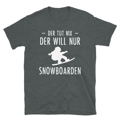 Der Tut Nix Der Will Nur Snowboarden - T-Shirt (Unisex) snowboarden Dark Heather